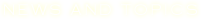 NEWS AND TOPICS